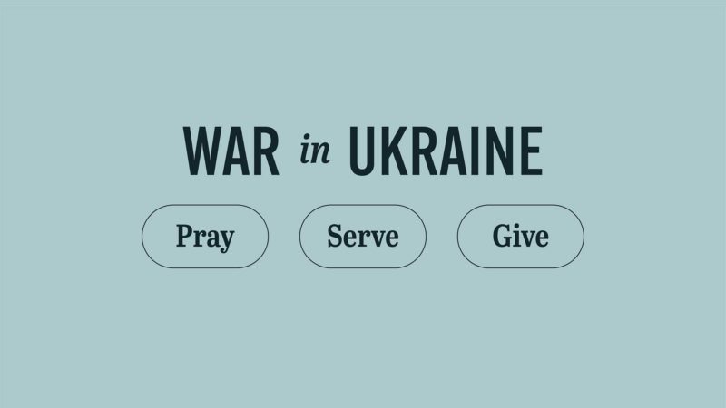 War in Ukraine - Pray, Serve, Give