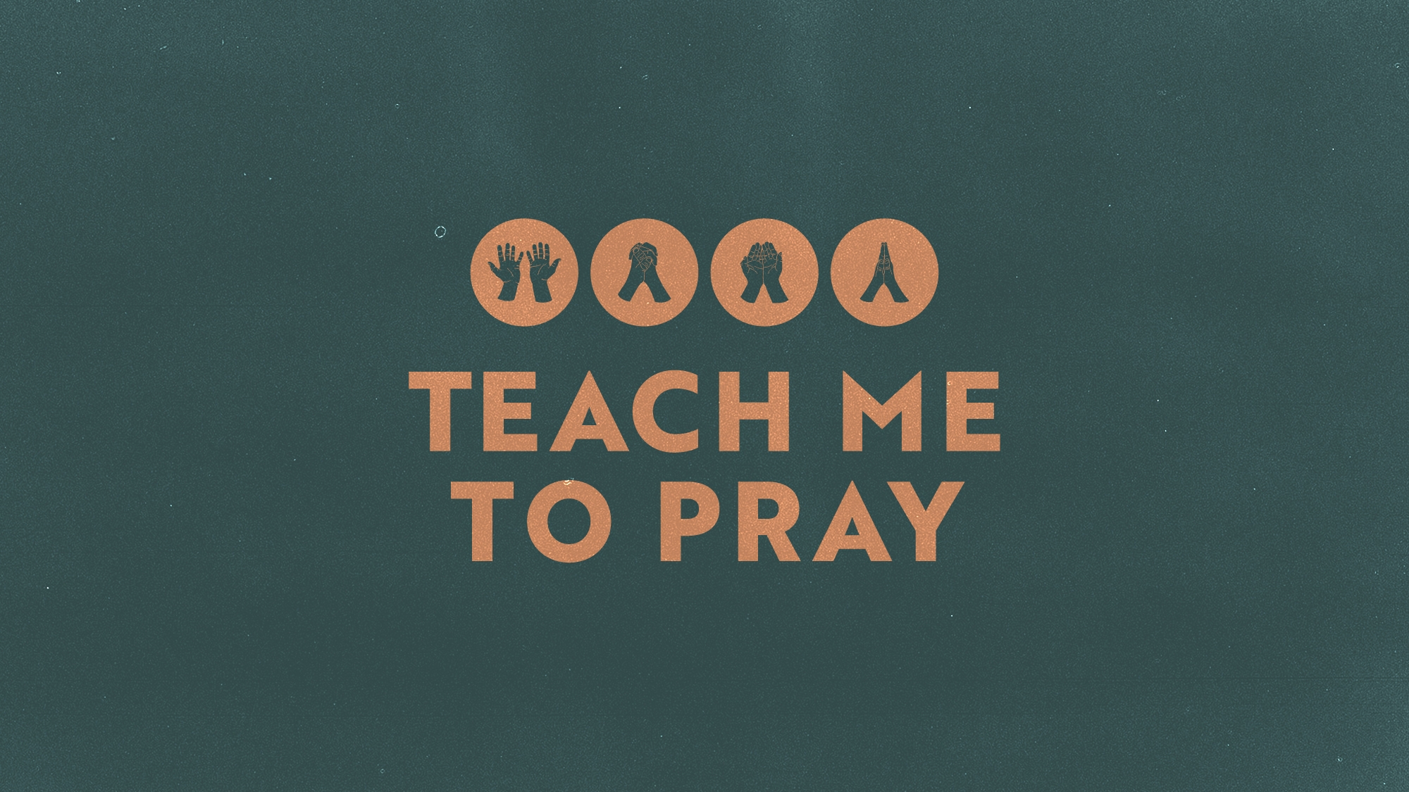 Teach me to pray